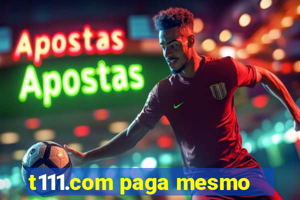 t111.com paga mesmo